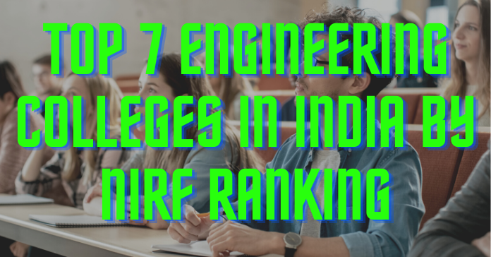 Top 7 Engineering Colleges in India by NIRF Ranking